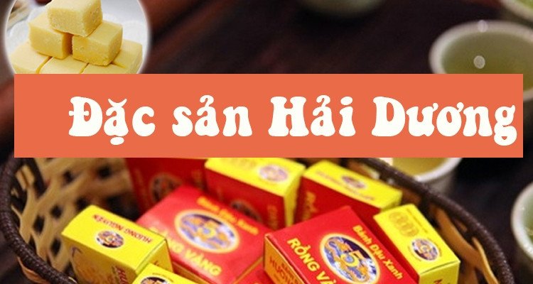 Top 7 đặc sản Hải Dương nhất định nên mua khi ghé thăm dịp 2/9 này